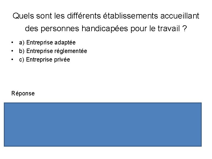 Quels sont les différents établissements accueillant des personnes handicapées pour le travail ? •