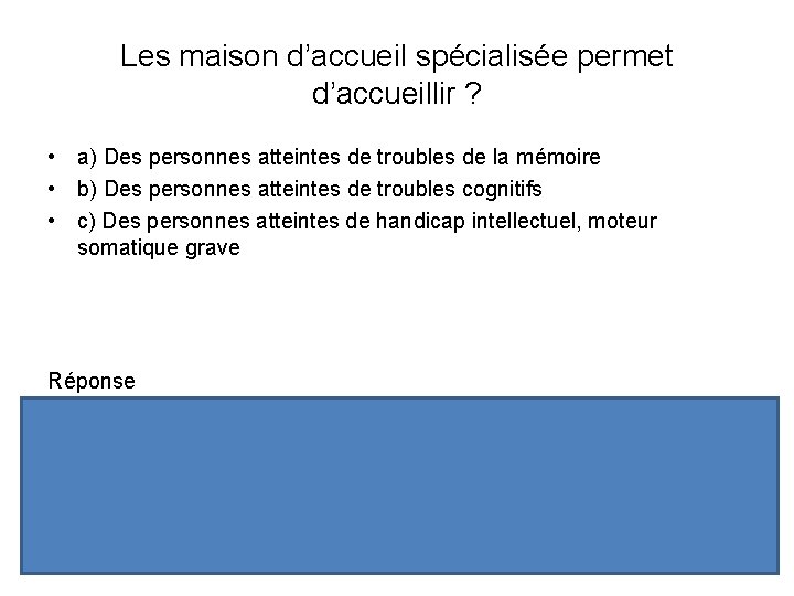 Les maison d’accueil spécialisée permet d’accueillir ? • a) Des personnes atteintes de troubles