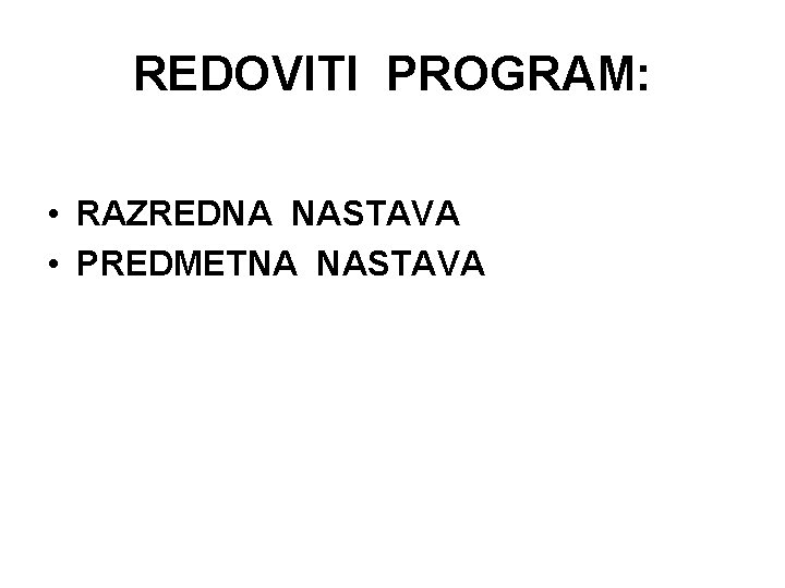 REDOVITI PROGRAM: • RAZREDNA NASTAVA • PREDMETNA NASTAVA 