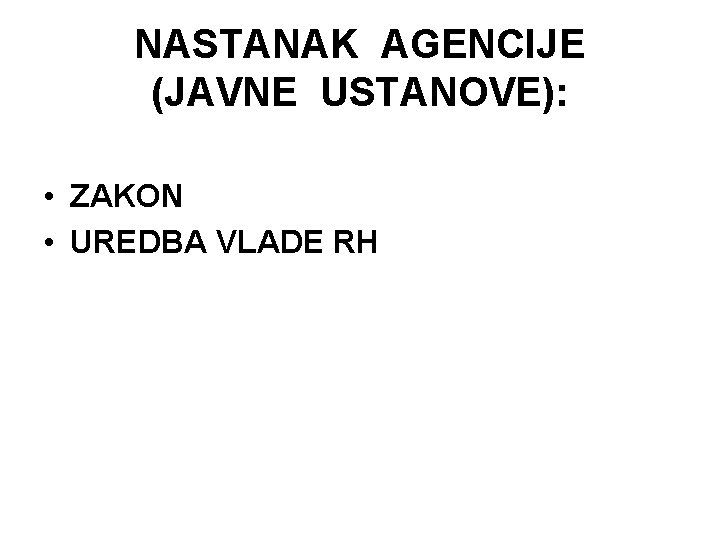 NASTANAK AGENCIJE (JAVNE USTANOVE): • ZAKON • UREDBA VLADE RH 