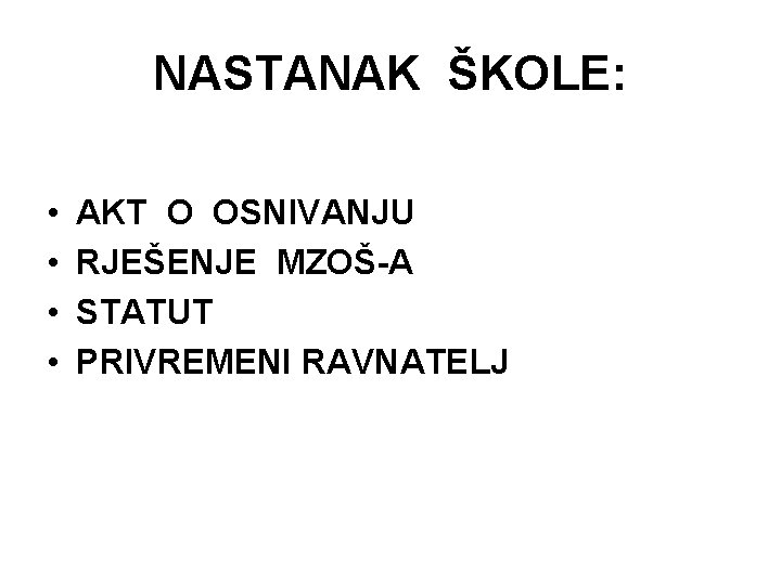 NASTANAK ŠKOLE: • • AKT O OSNIVANJU RJEŠENJE MZOŠ-A STATUT PRIVREMENI RAVNATELJ 