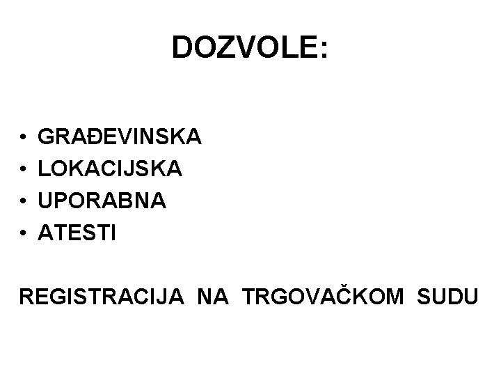 DOZVOLE: • • GRAĐEVINSKA LOKACIJSKA UPORABNA ATESTI REGISTRACIJA NA TRGOVAČKOM SUDU 