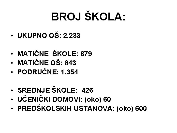 BROJ ŠKOLA: • UKUPNO OŠ: 2. 233 • MATIČNE ŠKOLE: 879 • MATIČNE OŠ: