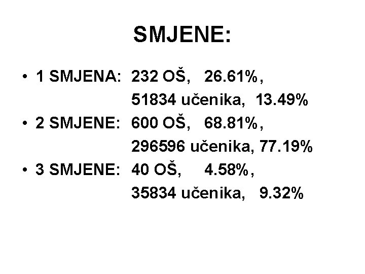 SMJENE: • 1 SMJENA: 232 OŠ, 26. 61%, 51834 učenika, 13. 49% • 2