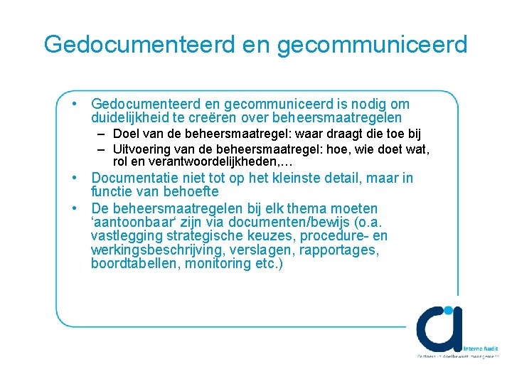 Gedocumenteerd en gecommuniceerd • Gedocumenteerd en gecommuniceerd is nodig om duidelijkheid te creëren over