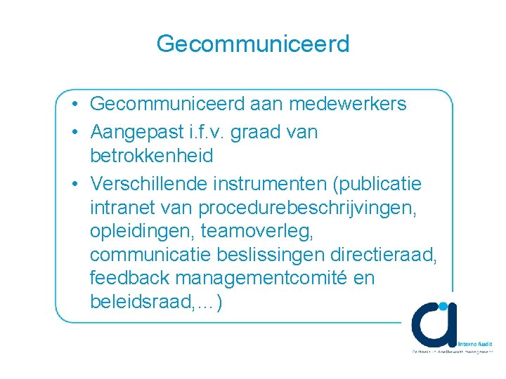 Gecommuniceerd • Gecommuniceerd aan medewerkers • Aangepast i. f. v. graad van betrokkenheid •