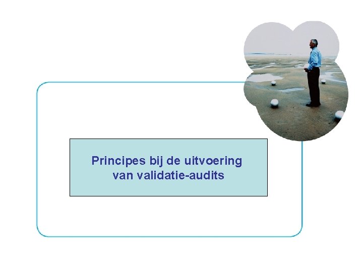 Principes bij de uitvoering van validatie-audits 