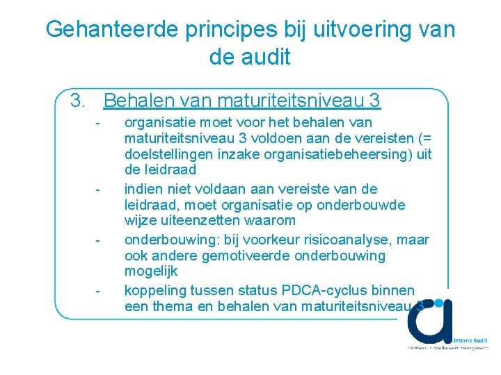Gehanteerde principes bij uitvoering van de audit 3. Behalen van maturiteitsniveau 3 organisatie moet