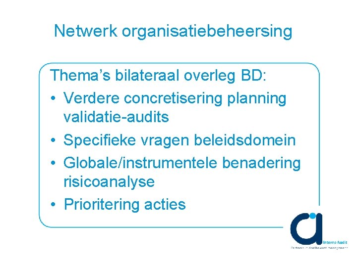 Netwerk organisatiebeheersing Thema’s bilateraal overleg BD: • Verdere concretisering planning validatie-audits • Specifieke vragen