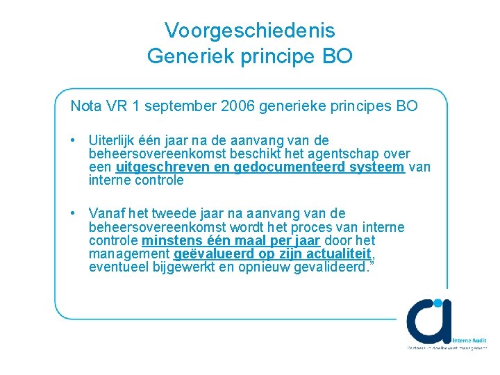 Voorgeschiedenis Generiek principe BO Nota VR 1 september 2006 generieke principes BO • Uiterlijk