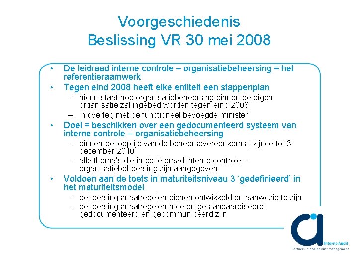 Voorgeschiedenis Beslissing VR 30 mei 2008 • • De leidraad interne controle – organisatiebeheersing