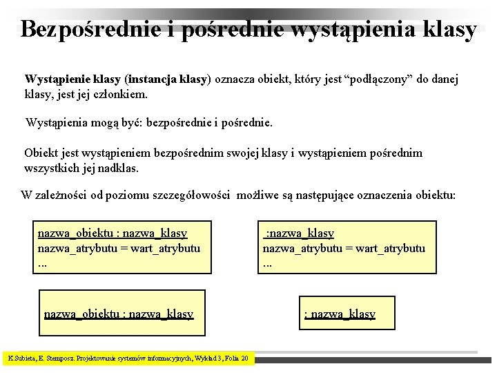 Bezpośrednie i pośrednie wystąpienia klasy Wystąpienie klasy (instancja klasy) oznacza obiekt, który jest “podłączony”