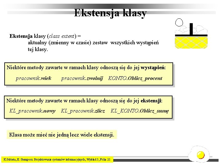 Ekstensja klasy (class extent) = aktualny (zmienny w czasie) zestaw wszystkich wystąpień tej klasy.