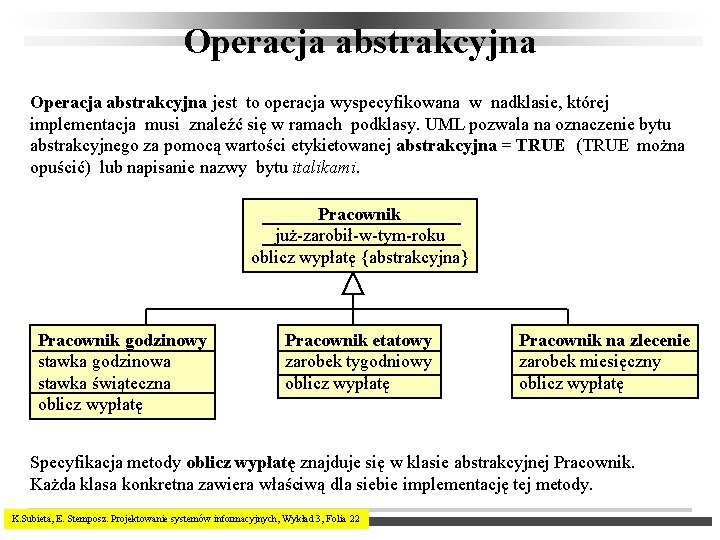 Operacja abstrakcyjna jest to operacja wyspecyfikowana w nadklasie, której implementacja musi znaleźć się w