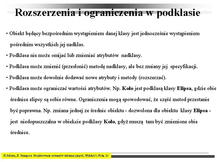 Rozszerzenia i ograniczenia w podklasie • Obiekt będący bezpośrednim wystąpieniem danej klasy jest jednocześnie