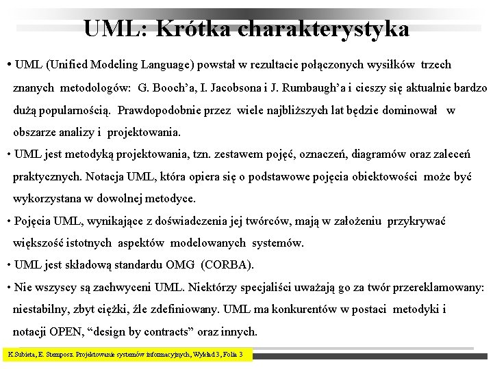 UML: Krótka charakterystyka • UML (Unified Modeling Language) powstał w rezultacie połączonych wysiłków trzech