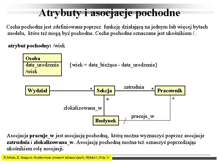 Atrybuty i asocjacje pochodne Cecha pochodna jest zdefiniowana poprzez funkcję działającą na jednym lub