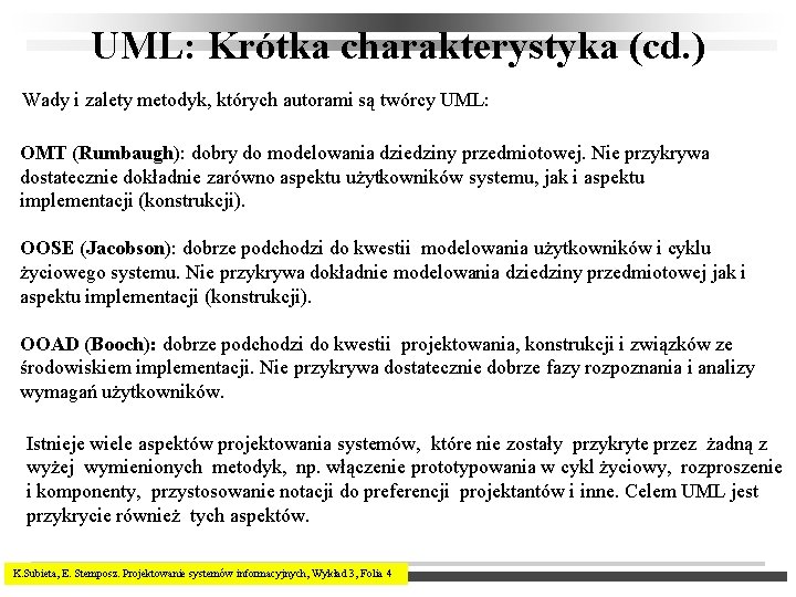 UML: Krótka charakterystyka (cd. ) Wady i zalety metodyk, których autorami są twórcy UML: