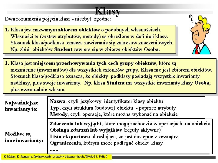 Klasy Dwa rozumienia pojęcia klasa - niezbyt zgodne: 1. Klasa jest nazwanym zbiorem obiektów