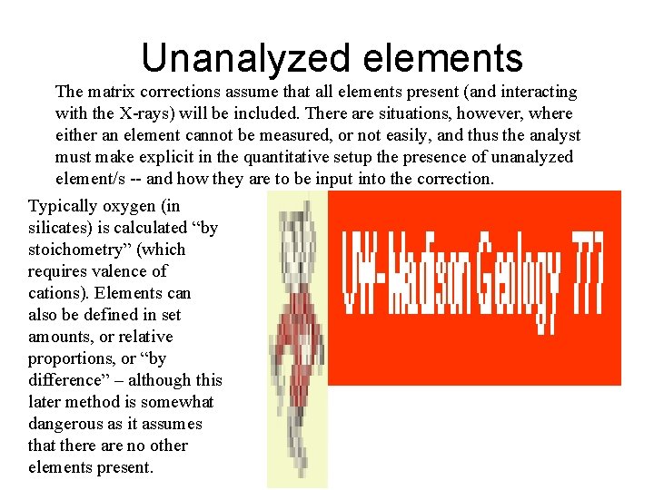 Unanalyzed elements The matrix corrections assume that all elements present (and interacting with the