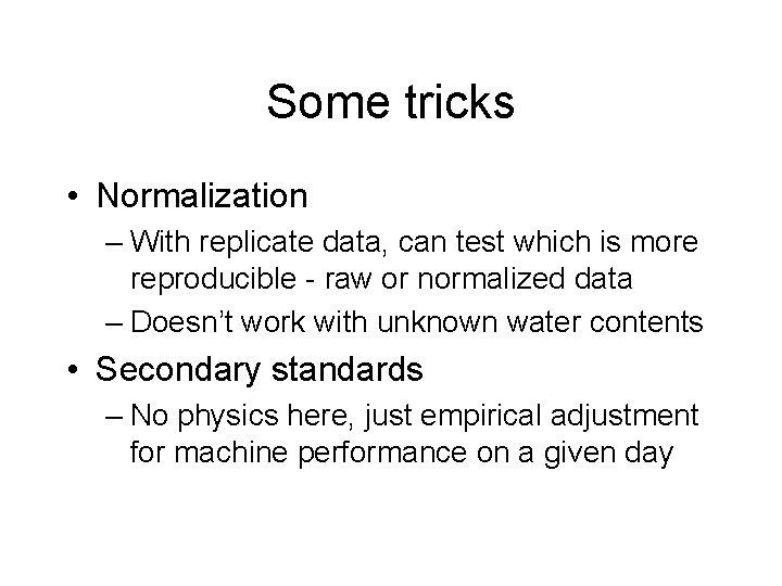 Some tricks • Normalization – With replicate data, can test which is more reproducible