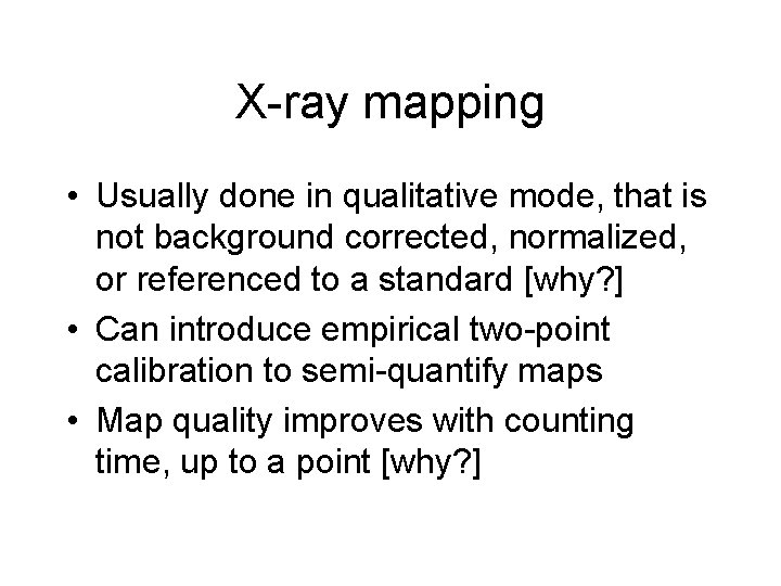 X-ray mapping • Usually done in qualitative mode, that is not background corrected, normalized,