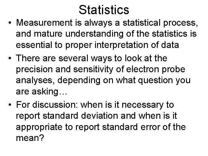 Statistics • Measurement is always a statistical process, and mature understanding of the statistics