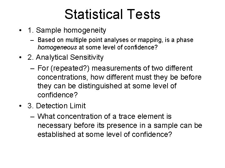 Statistical Tests • 1. Sample homogeneity – Based on multiple point analyses or mapping,