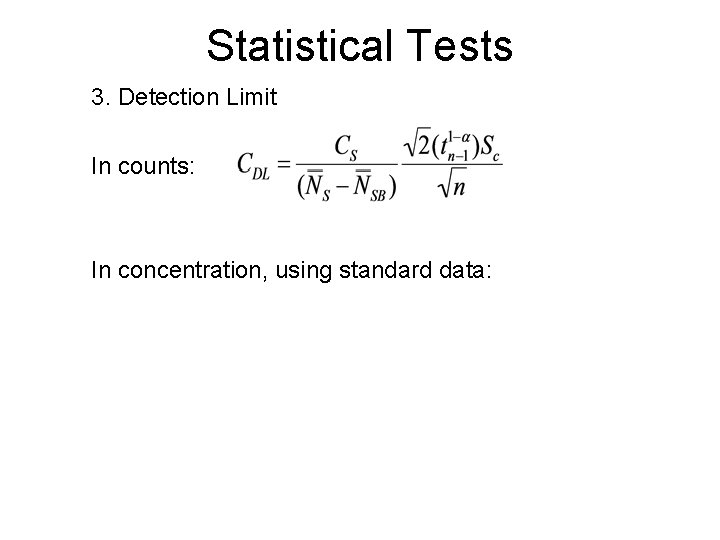 Statistical Tests 3. Detection Limit In counts: In concentration, using standard data: 