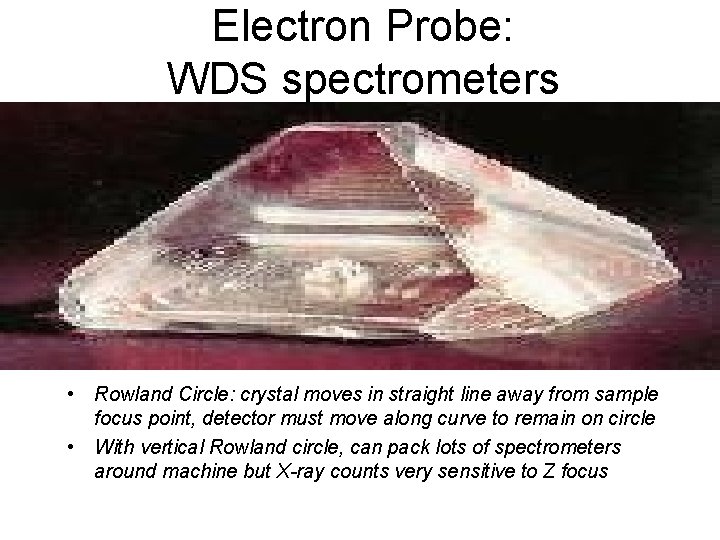 Electron Probe: WDS spectrometers • Rowland Circle: crystal moves in straight line away from