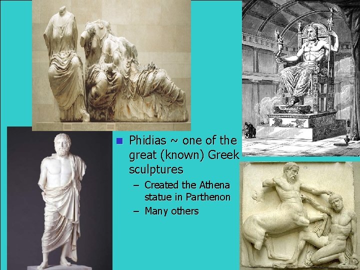 n Phidias ~ one of the great (known) Greek sculptures – Created the Athena