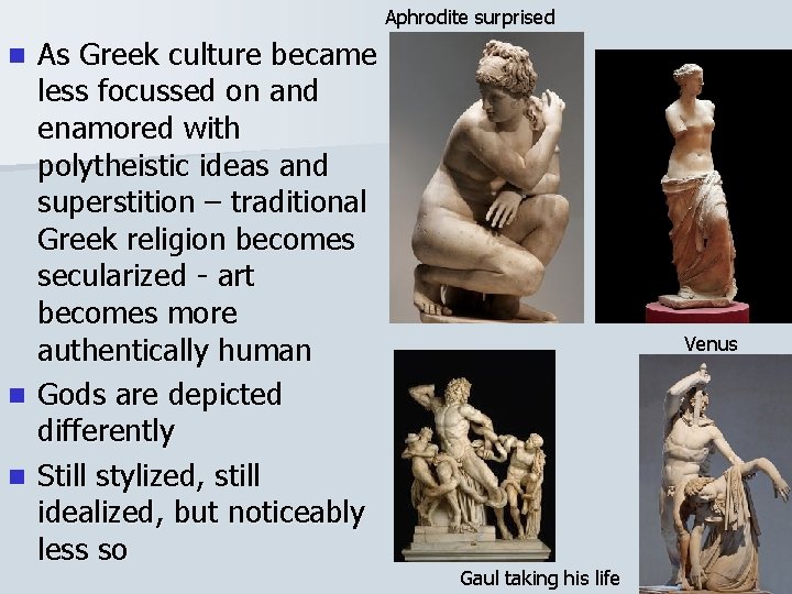 Aphrodite surprised As Greek culture became less focussed on and enamored with polytheistic ideas