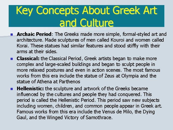 Key Concepts About Greek Art and Culture Archaic Period: The Greeks made more simple,