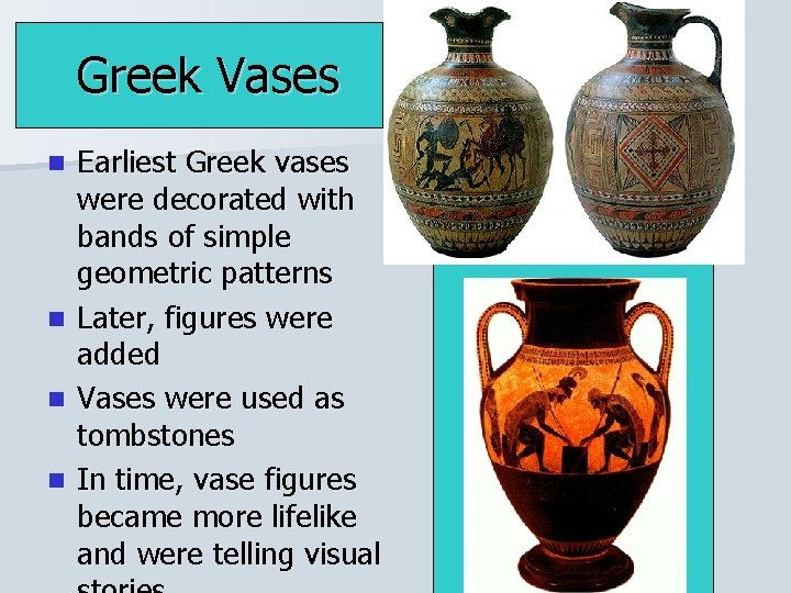 Greek Vases Earliest Greek vases were decorated with bands of simple geometric patterns n