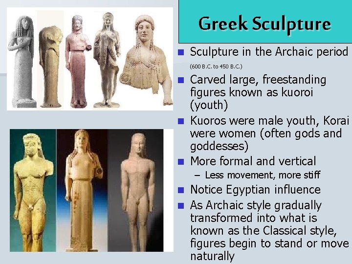 n Greek Sculpture in the Archaic period (600 B. C. to 450 B. C.