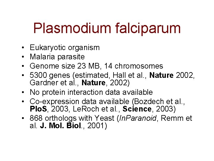 Plasmodium falciparum • • Eukaryotic organism Malaria parasite Genome size 23 MB, 14 chromosomes