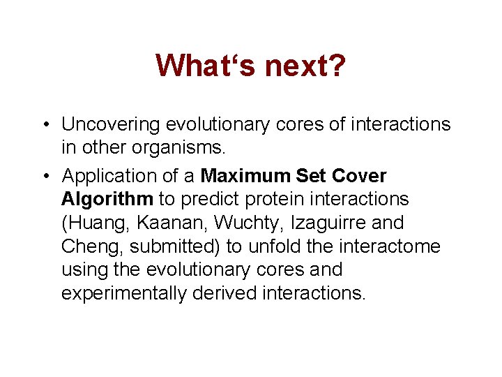 What‘s next? • Uncovering evolutionary cores of interactions in other organisms. • Application of