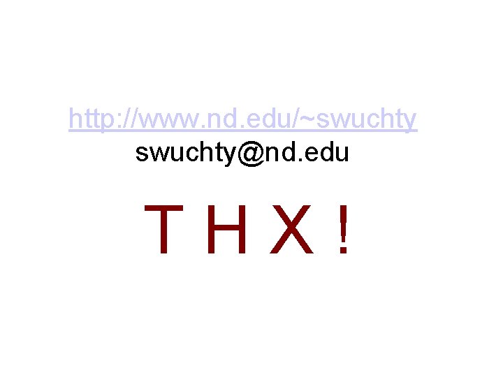 http: //www. nd. edu/~swuchty@nd. edu THX! 