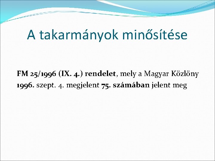 A takarmányok minősítése FM 25/1996 (IX. 4. ) rendelet, mely a Magyar Közlöny 1996.