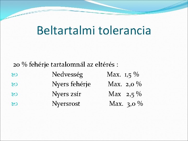 Beltartalmi tolerancia 20 % fehérje tartalomnál az eltérés : Nedvesség Max. 1, 5 %