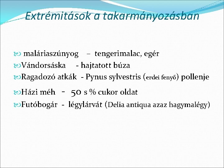 Extrémitások a takarmányozásban maláriaszúnyog – tengerimalac, egér Vándorsáska - hajtatott búza Ragadozó atkák -