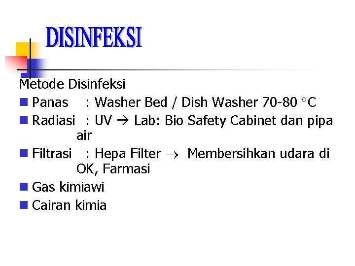 Metode Disinfeksi Panas : Washer Bed / Dish Washer 70 -80 C Radiasi :