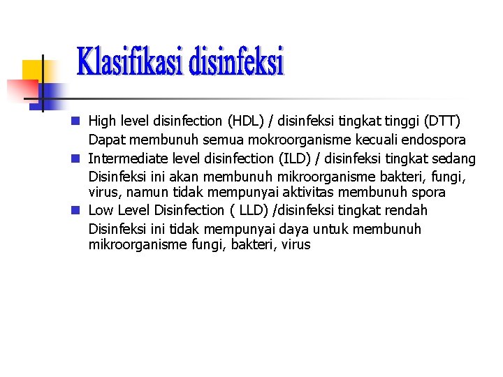  High level disinfection (HDL) / disinfeksi tingkat tinggi (DTT) Dapat membunuh semua mokroorganisme