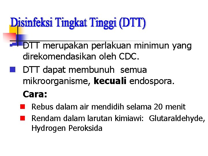 DTT merupakan perlakuan minimun yang direkomendasikan oleh CDC. DTT dapat membunuh semua mikroorganisme, kecuali