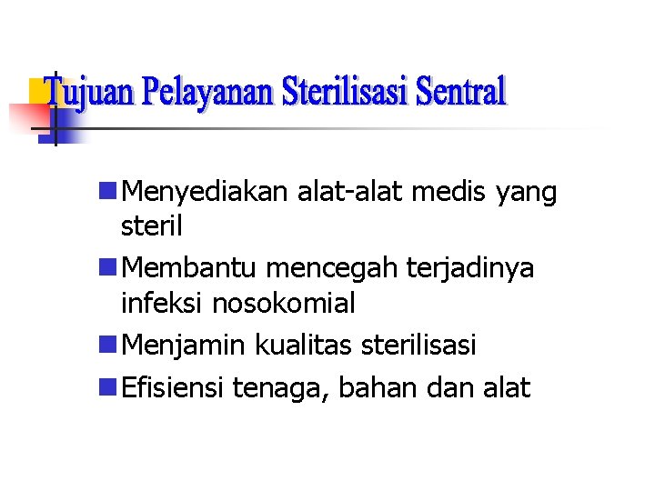  Menyediakan alat-alat medis yang steril Membantu mencegah terjadinya infeksi nosokomial Menjamin kualitas sterilisasi