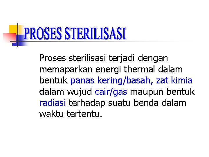 Proses sterilisasi terjadi dengan memaparkan energi thermal dalam bentuk panas kering/basah, zat kimia dalam