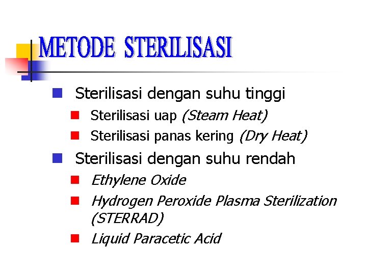  Sterilisasi dengan suhu tinggi Sterilisasi uap (Steam Heat) Sterilisasi panas kering (Dry Heat)