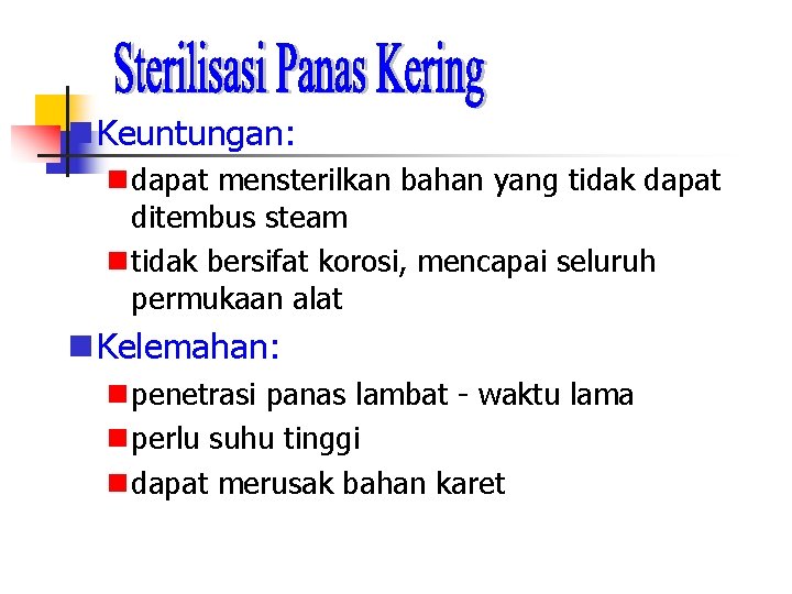  Keuntungan: dapat mensterilkan bahan yang tidak dapat ditembus steam tidak bersifat korosi, mencapai