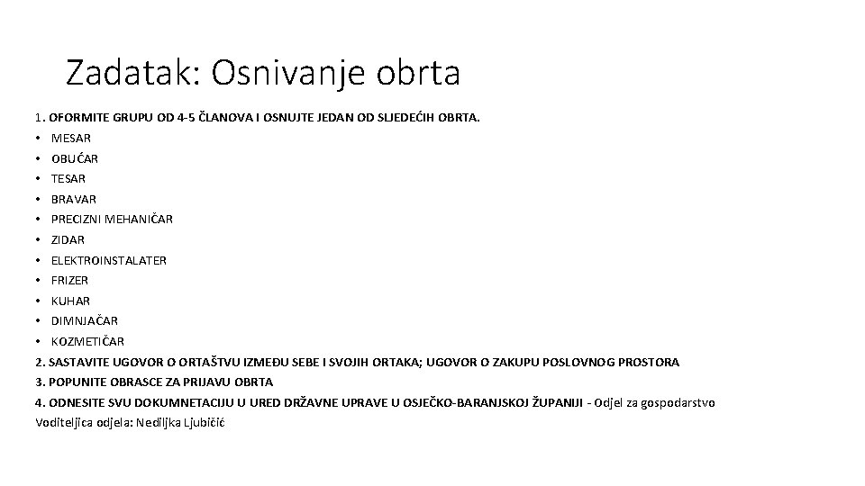 Zadatak: Osnivanje obrta 1. OFORMITE GRUPU OD 4 -5 ČLANOVA I OSNUJTE JEDAN OD