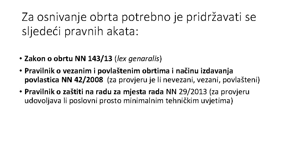 Za osnivanje obrta potrebno je pridržavati se sljedeći pravnih akata: • Zakon o obrtu